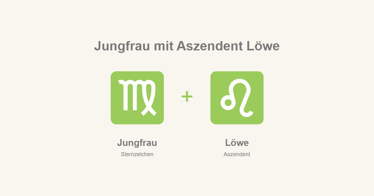 Jungfrau als Sternzeichen und Löwe als Aszendent